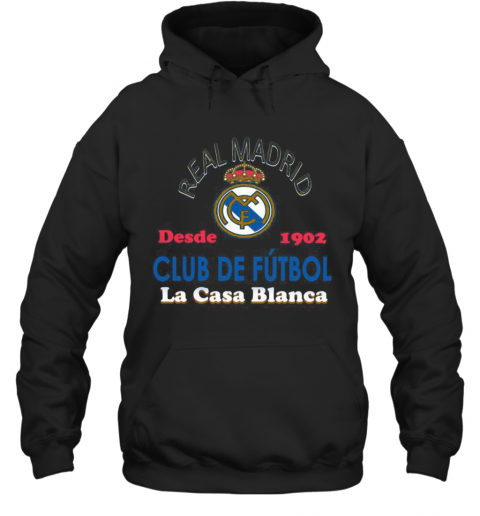 Real Madrid Desde 1902 Club De Futbol La Casa Blanca T-Shirt Unisex Hoodie