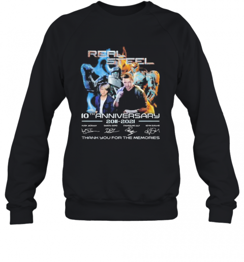 Real Steel 10Th Anniversary 2011 2020 Thank You For The Memories Signatures T-Shirt Unisex Sweatshirt