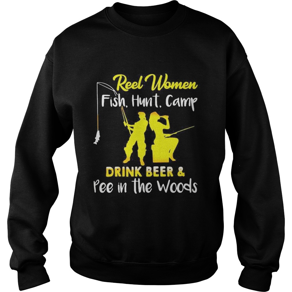 Reel Women Fish Hunt Camp drink beer and pee in the woods Sweatshirt