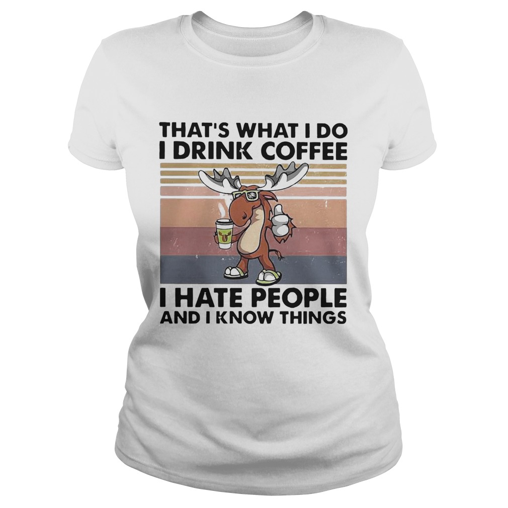 Reindeer Thats What I Do I Drink Coffee I Hate People And I Know Things Vintage Classic Ladies
