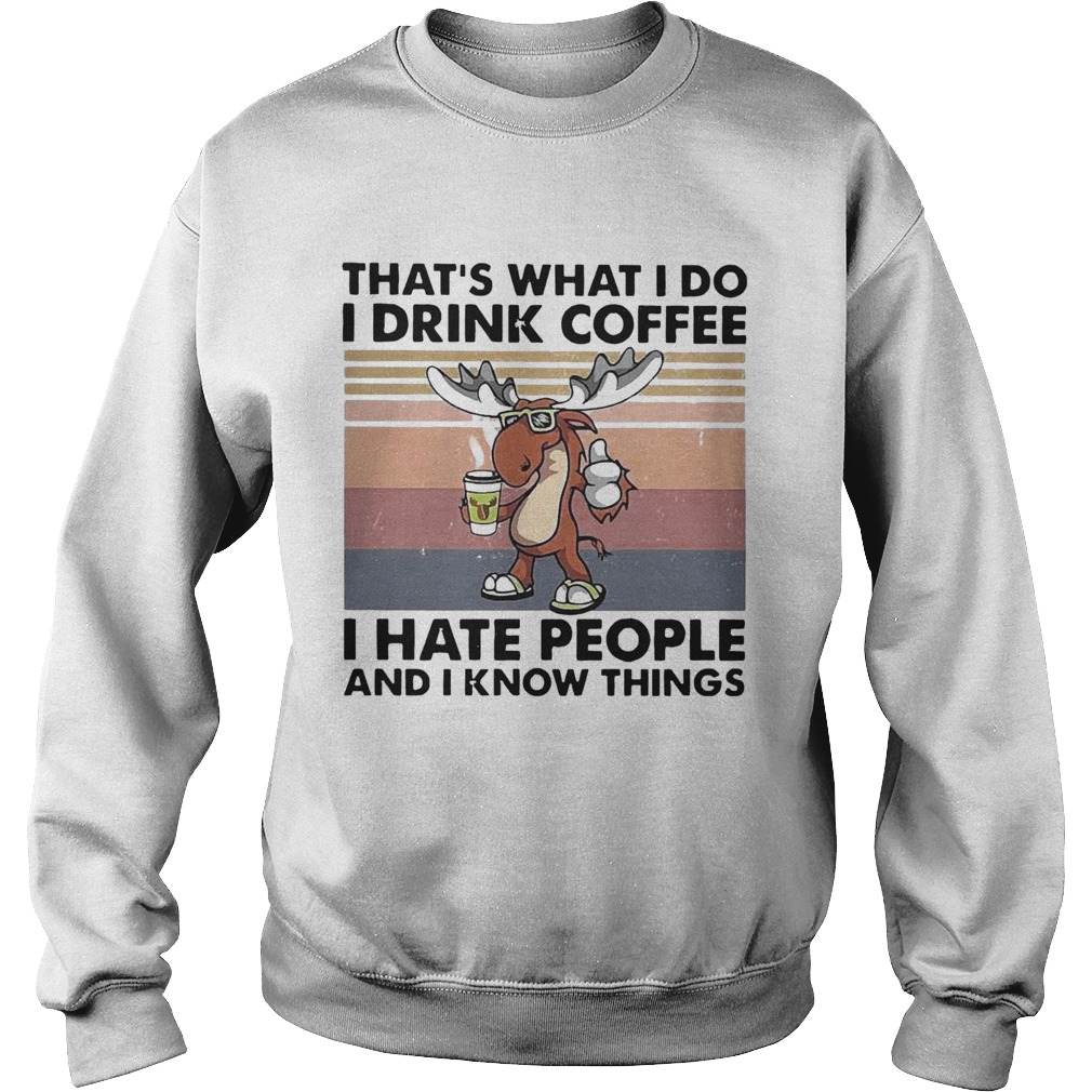 Reindeer Thats What I Do I Drink Coffee I Hate People And I Know Things Vintage Sweatshirt
