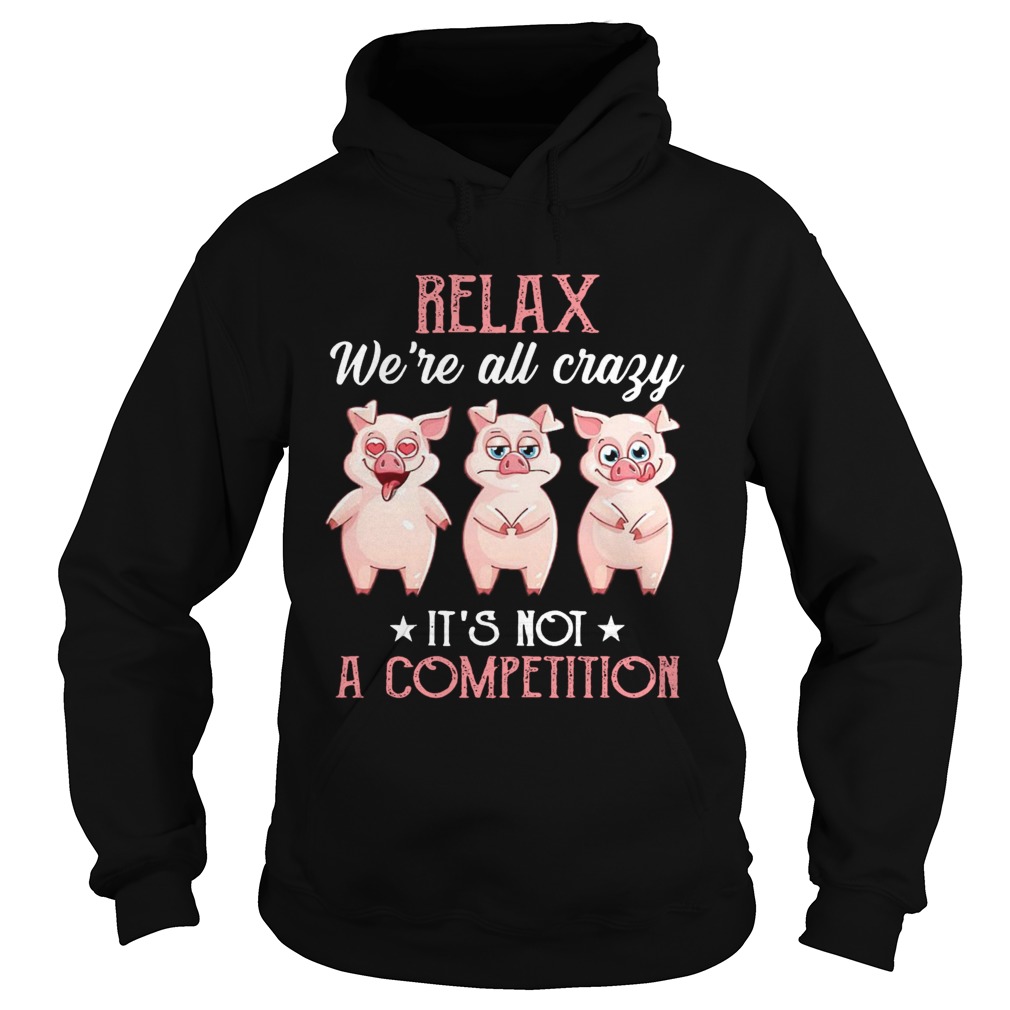 Relax Were All Crazy Its Not A Competition Hoodie