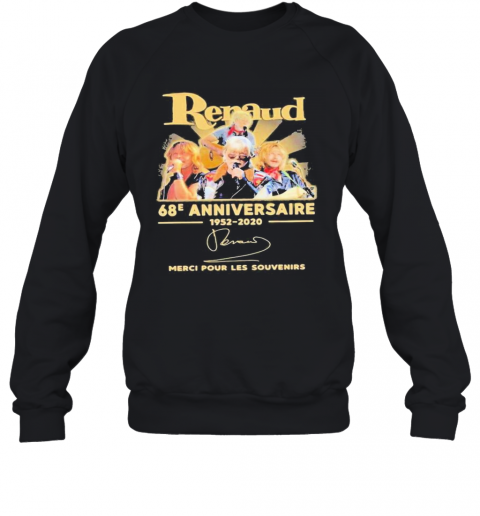 Renaud 68E Anniversaire 1952 2020 Merci Pour Les Souvenirs Signatures T-Shirt Unisex Sweatshirt