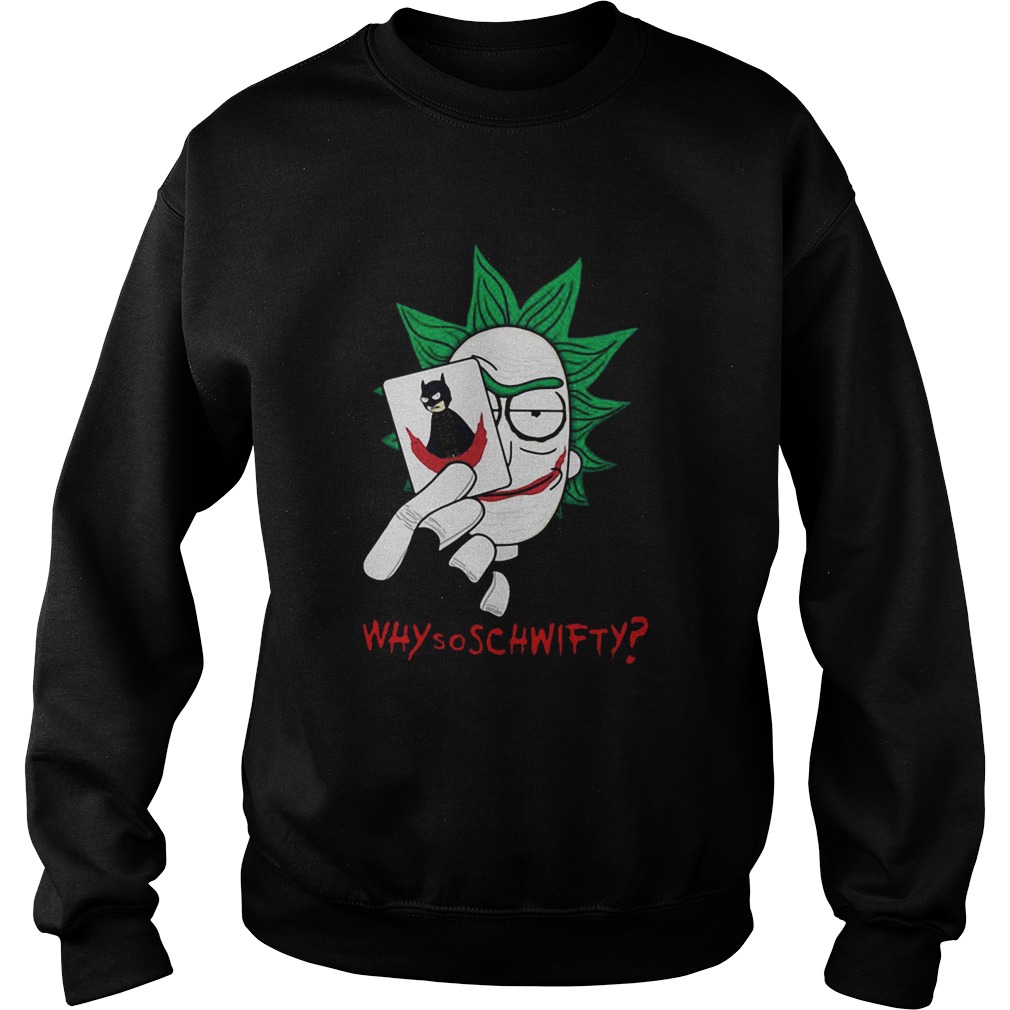 Rick Joker Morty Batman Why So Schwifty Sweatshirt