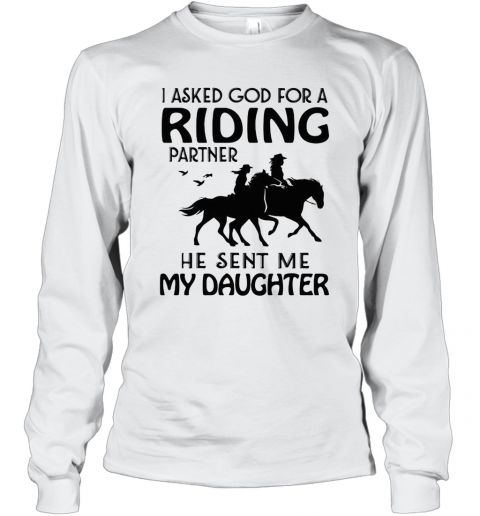 Ride A Horse I Asked God For A Riding Partner He Sent Me My Daughter T-Shirt Long Sleeved T-shirt 