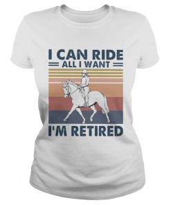 Ride a horse I can ride all I want Im retired vintage retro  Classic Ladies