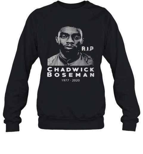 Rip Chadwick Boseman Actor Black Panther 1977 2020 T-Shirt Unisex Sweatshirt
