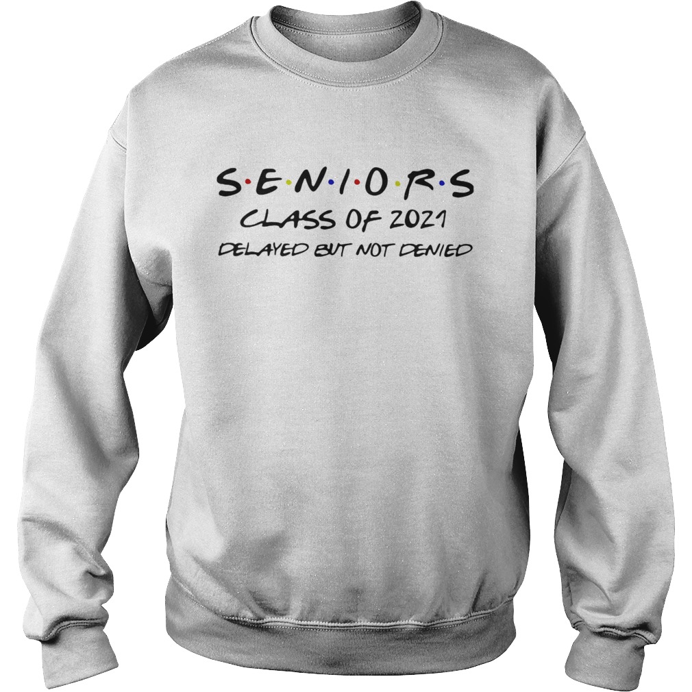SENIORS CLASS OF 2021 DELAYED BUT NOT DENIED Sweatshirt