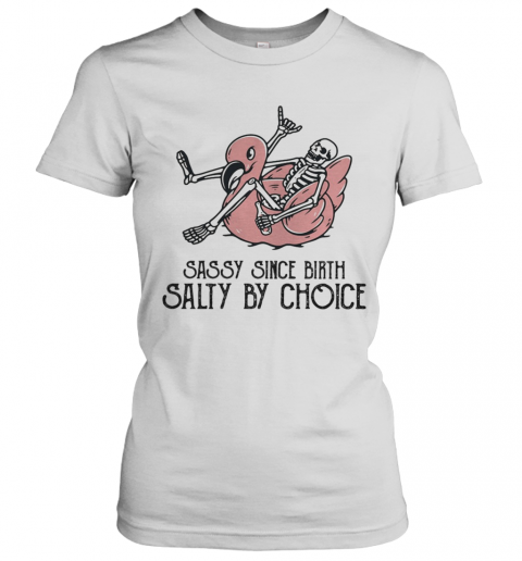 Sassy Since Birth Salty By Choice Bone Flamingo T-Shirt Classic Women's T-shirt