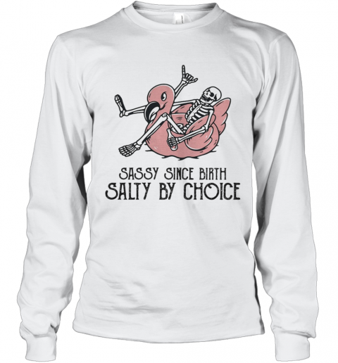 Sassy Since Birth Salty By Choice Bone Flamingo T-Shirt Long Sleeved T-shirt 