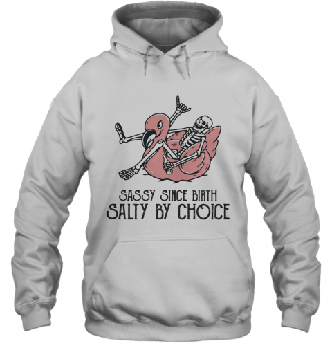 Sassy Since Birth Salty By Choice Bone Flamingo T-Shirt Unisex Hoodie