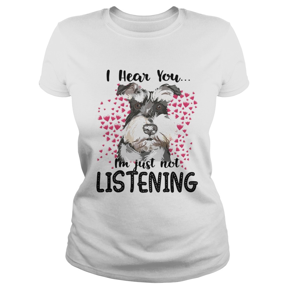 Schnauzer I Hear You Im Just Not Listening Classic Ladies