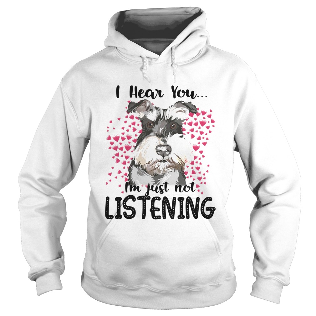 Schnauzer I Hear You Im Just Not Listening Hoodie