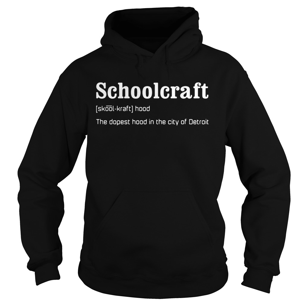 Schoolcraft the dopest hood in the city of Detroit Hoodie