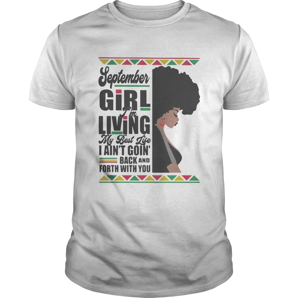 September Girl Im Living My Best Life I Aint Goin Back And Forth With You Black Girl shirt