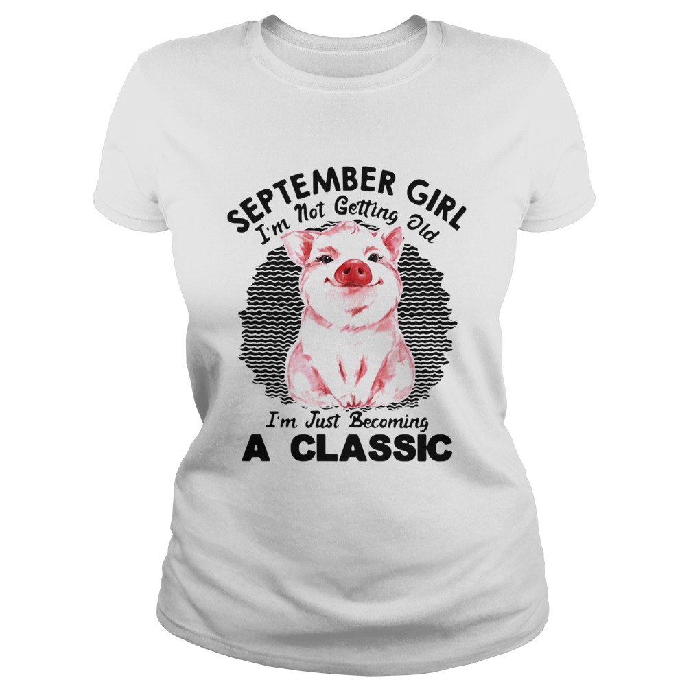 September Girl Im Not Getting Old Im Just Becoming A Classic Vintage Retro Classic Ladies