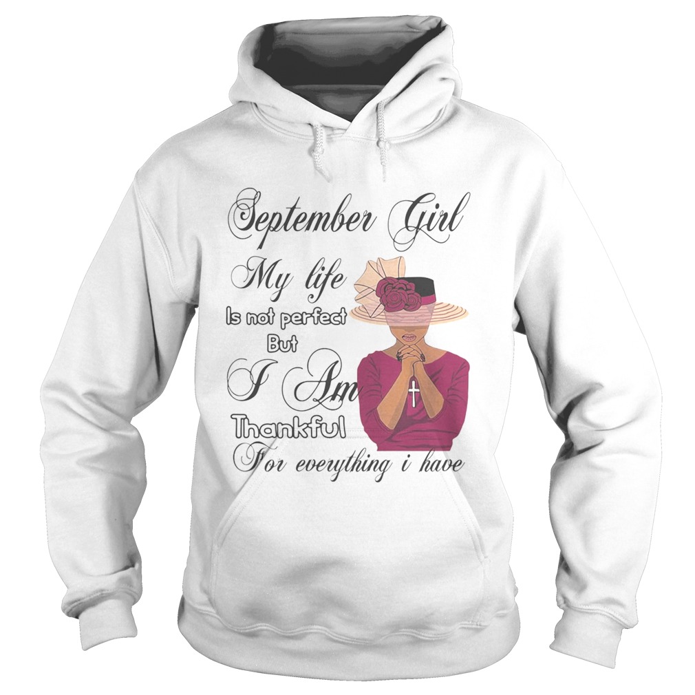 September Girl My Life Is Not Perfect But I Am Thankful For Everything I Have Hoodie