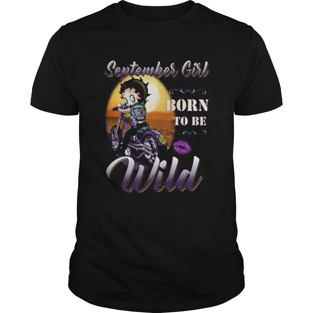 September Girl born to be wild shirt
