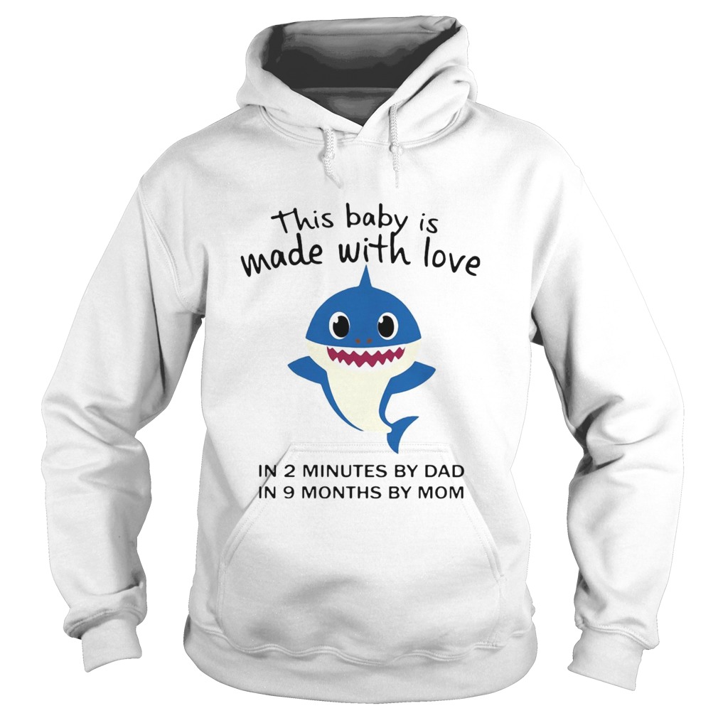 Shark This Baby Is Made With Love In 2 Minutes By Dad In 9 Months By Mom Hoodie