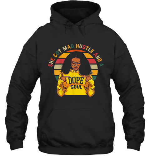 She Got Mad Hustle And A Dope Soul Vintage T-Shirt Unisex Hoodie