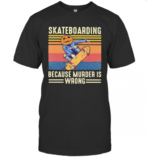 Skateboarding Because Murder Is Wrong Vintage Retro T-Shirt
