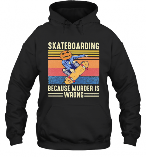 Skateboarding Because Murder Is Wrong Vintage Retro T-Shirt Unisex Hoodie