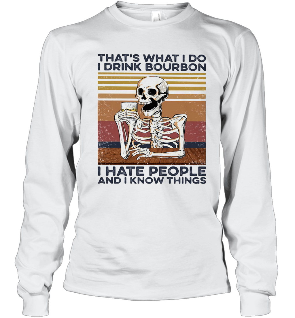 Skeleton That'S What I Do I Drink Bourbon I Hate People And I Know Things Vintage Retro T-Shirt Long Sleeved T-shirt 