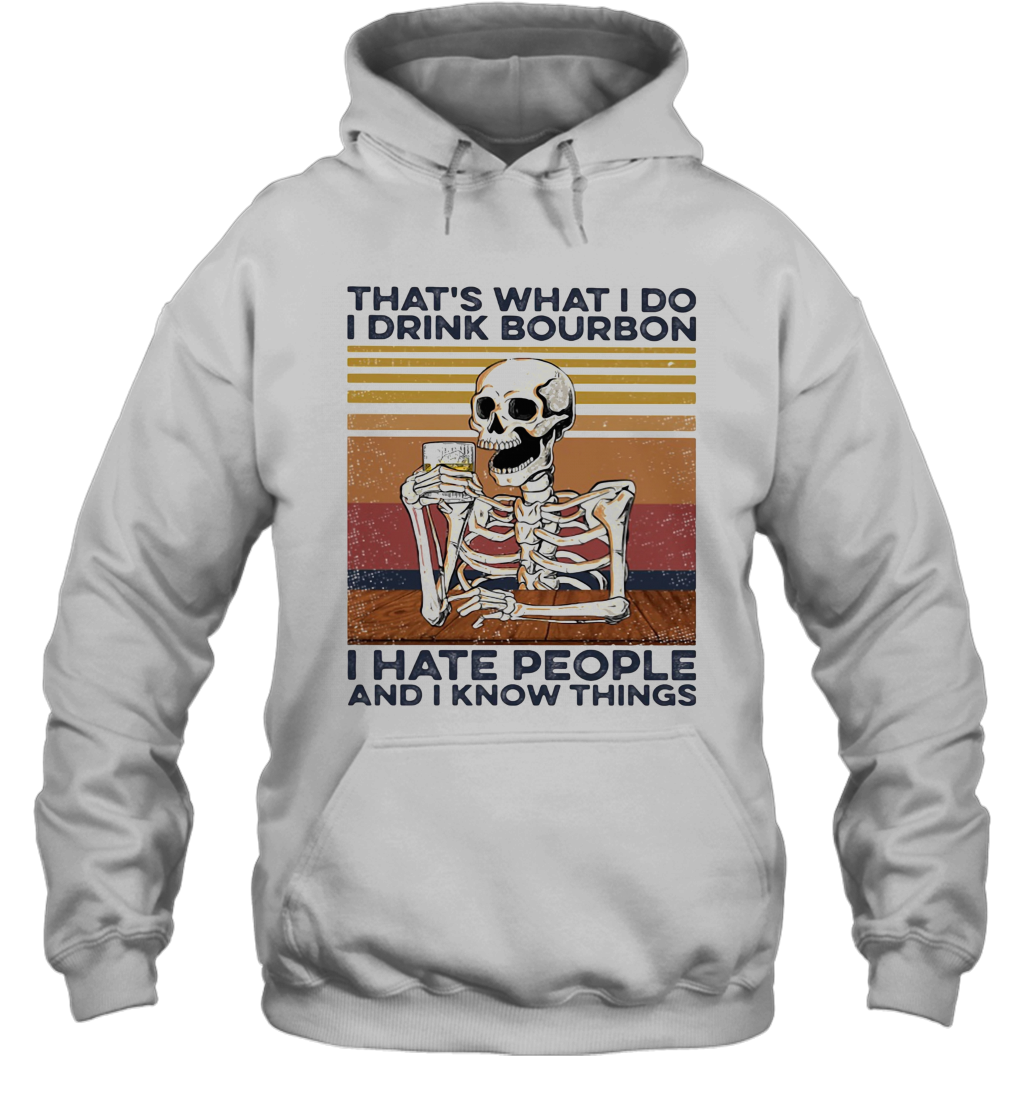 Skeleton That'S What I Do I Drink Bourbon I Hate People And I Know Things Vintage Retro T-Shirt Unisex Hoodie