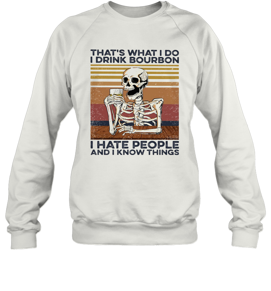 Skeleton That'S What I Do I Drink Bourbon I Hate People And I Know Things Vintage Retro T-Shirt Unisex Sweatshirt