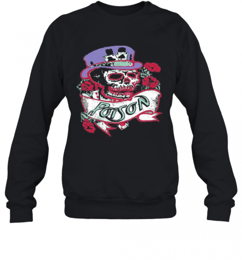 Skeleton poison band roses  T-Shirt Unisex Sweatshirt