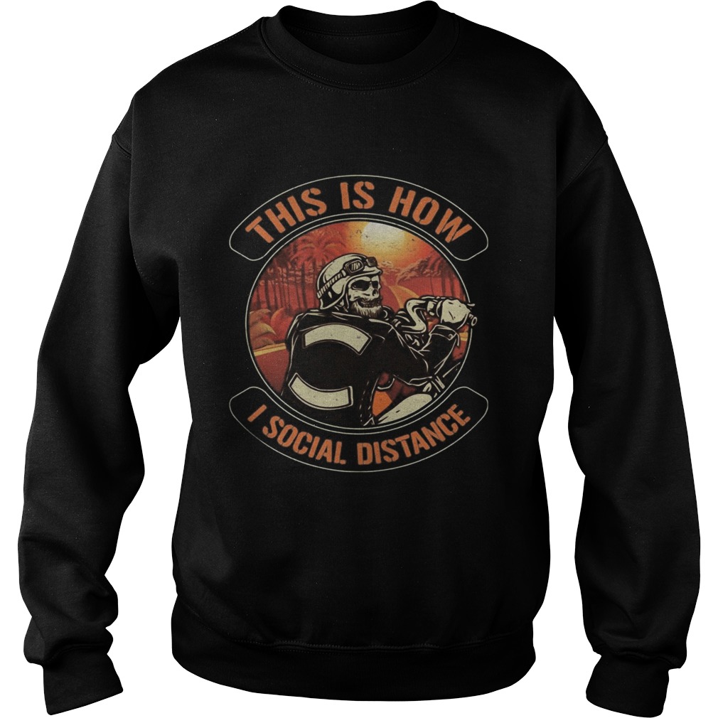 Skeleton riding motorcycle this is how i social distance Sweatshirt