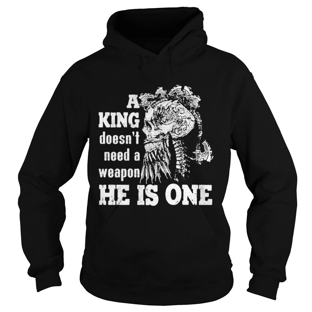 Skull A king doesnt need a weapon he is one Hoodie