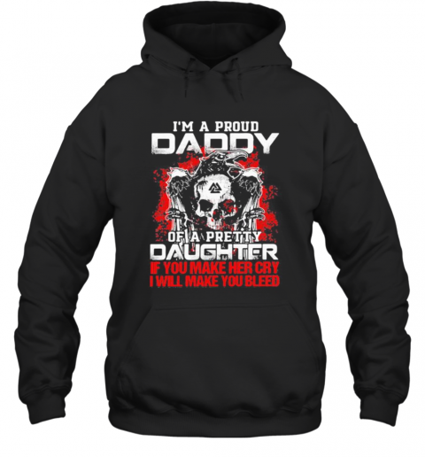 Skull And Raven I'M A Proud Daddy Of A Pretty Daughter If You Make Her Cry I Will Make You Bleed T-Shirt Unisex Hoodie
