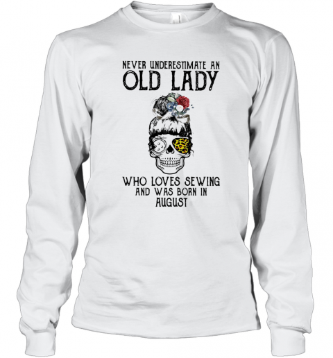 Skull Girl Leopard Never Underestimate An Old Lady Who Loves Sewing And Was Born In August T-Shirt Long Sleeved T-shirt 