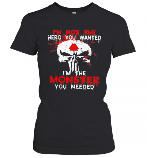 Skull I'M Not The Hero You Wanted I'M The Monster You Needed T-Shirt Classic Women's T-shirt