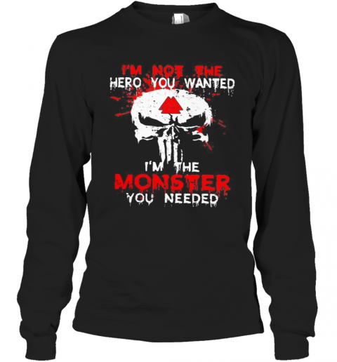 Skull I'M Not The Hero You Wanted I'M The Monster You Needed T-Shirt Long Sleeved T-shirt 