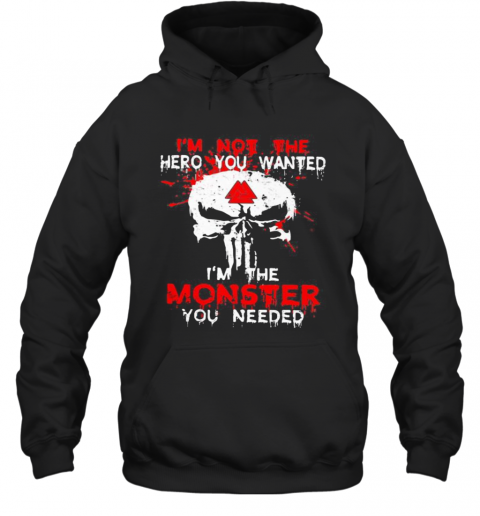 Skull I'M Not The Hero You Wanted I'M The Monster You Needed T-Shirt Unisex Hoodie
