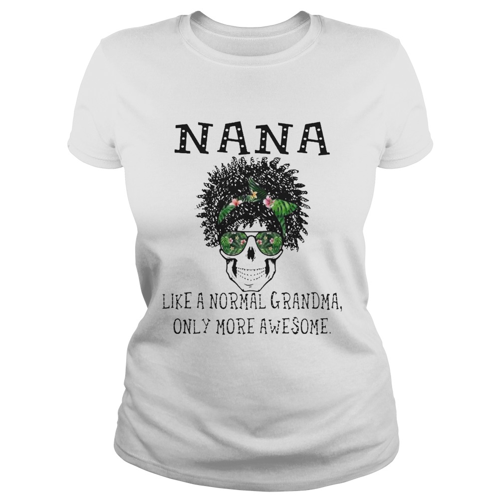 Skull NaNa Like A Normal Grandma Only More Awesome Classic Ladies