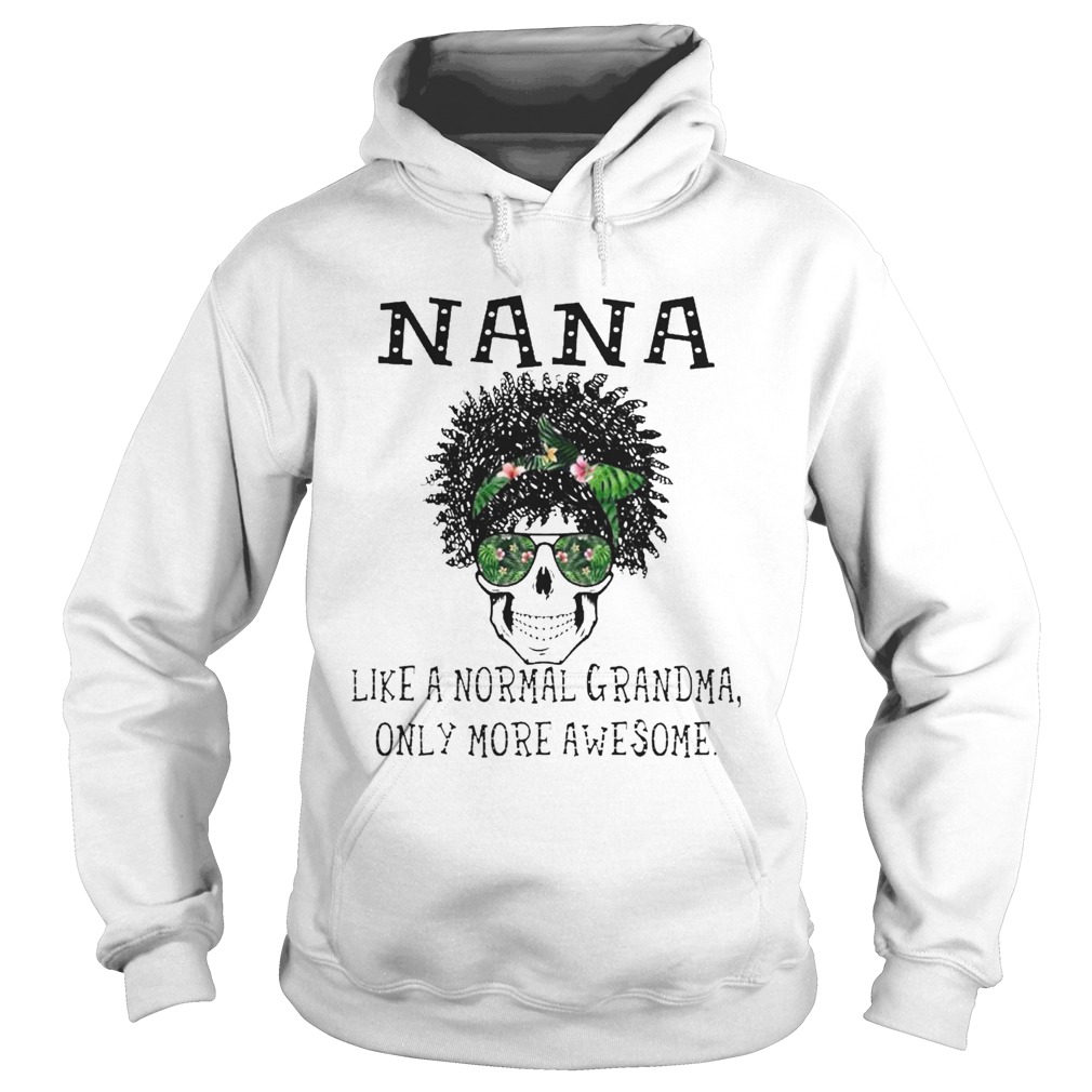 Skull NaNa Like A Normal Grandma Only More Awesome Hoodie