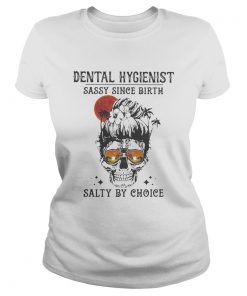 Skull Ocean Dental Hygienist sassy since birth salty by choice sunset  Classic Ladies
