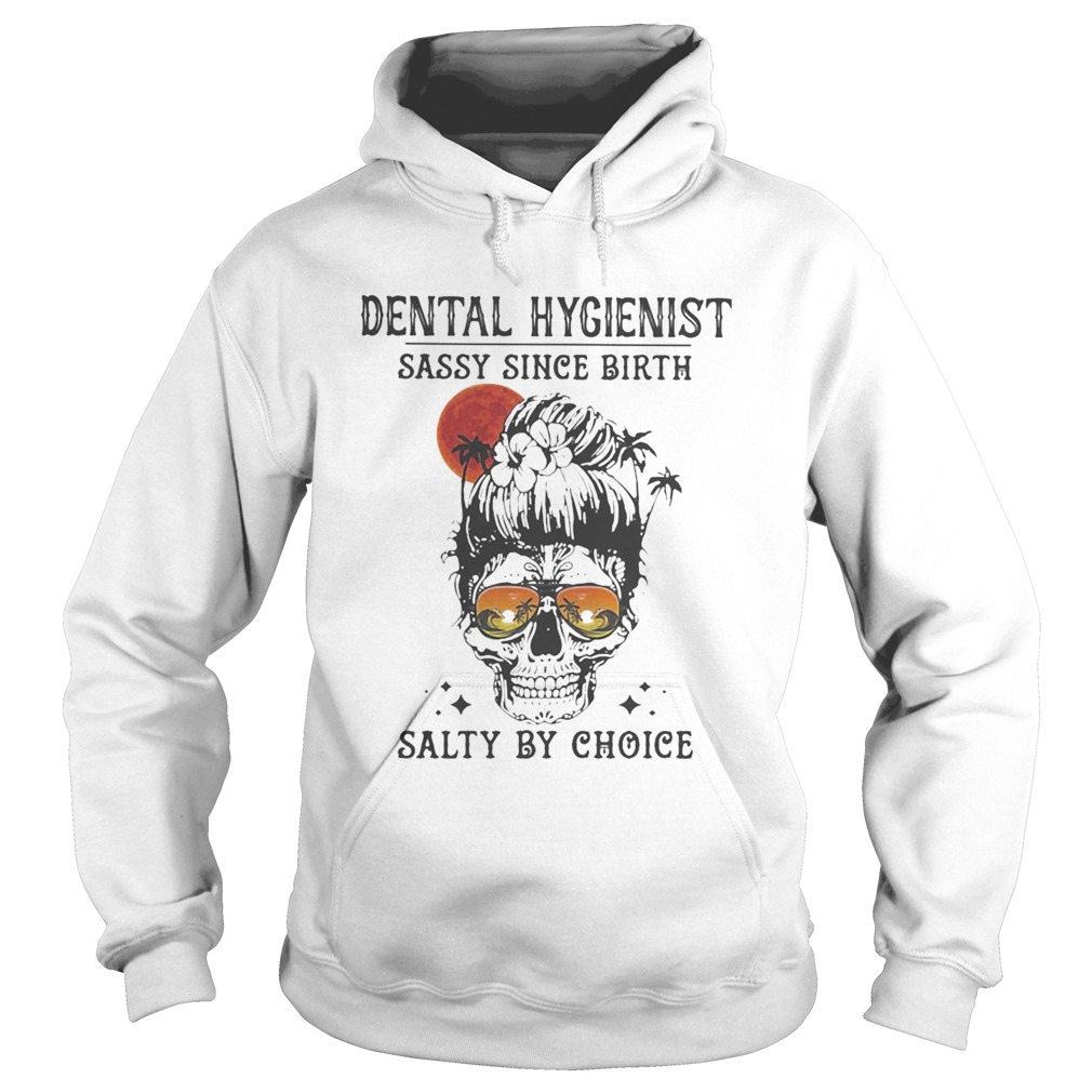 Skull Ocean Dental Hygienist sassy since birth salty by choice sunset Hoodie