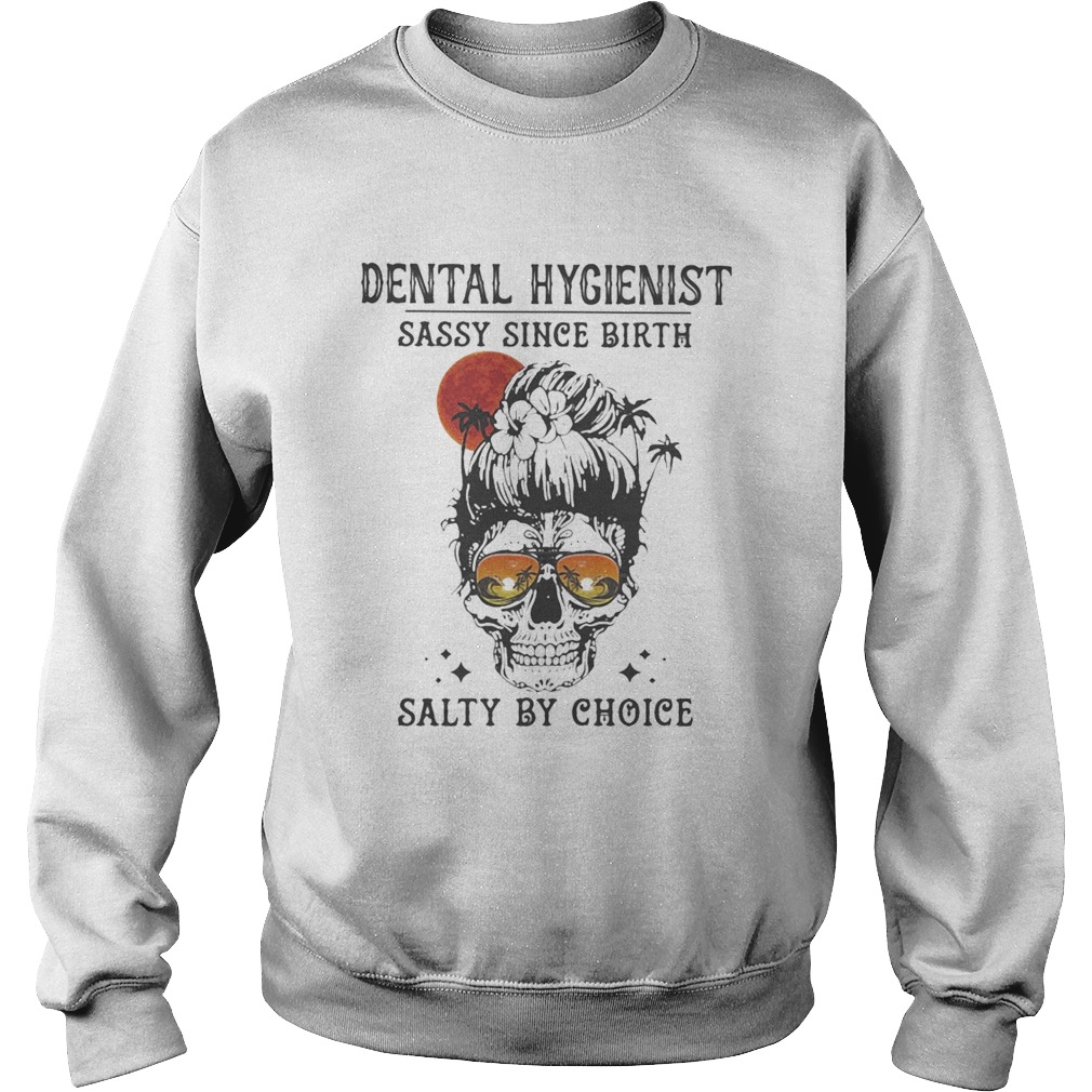 Skull Ocean Dental Hygienist sassy since birth salty by choice sunset Sweatshirt