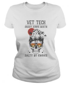 Skull Ocean Vet Tech sassy since birth salty by choice sunset  Classic Ladies