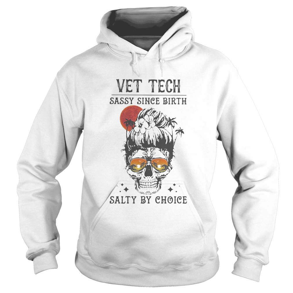 Skull Ocean Vet Tech sassy since birth salty by choice sunset Hoodie