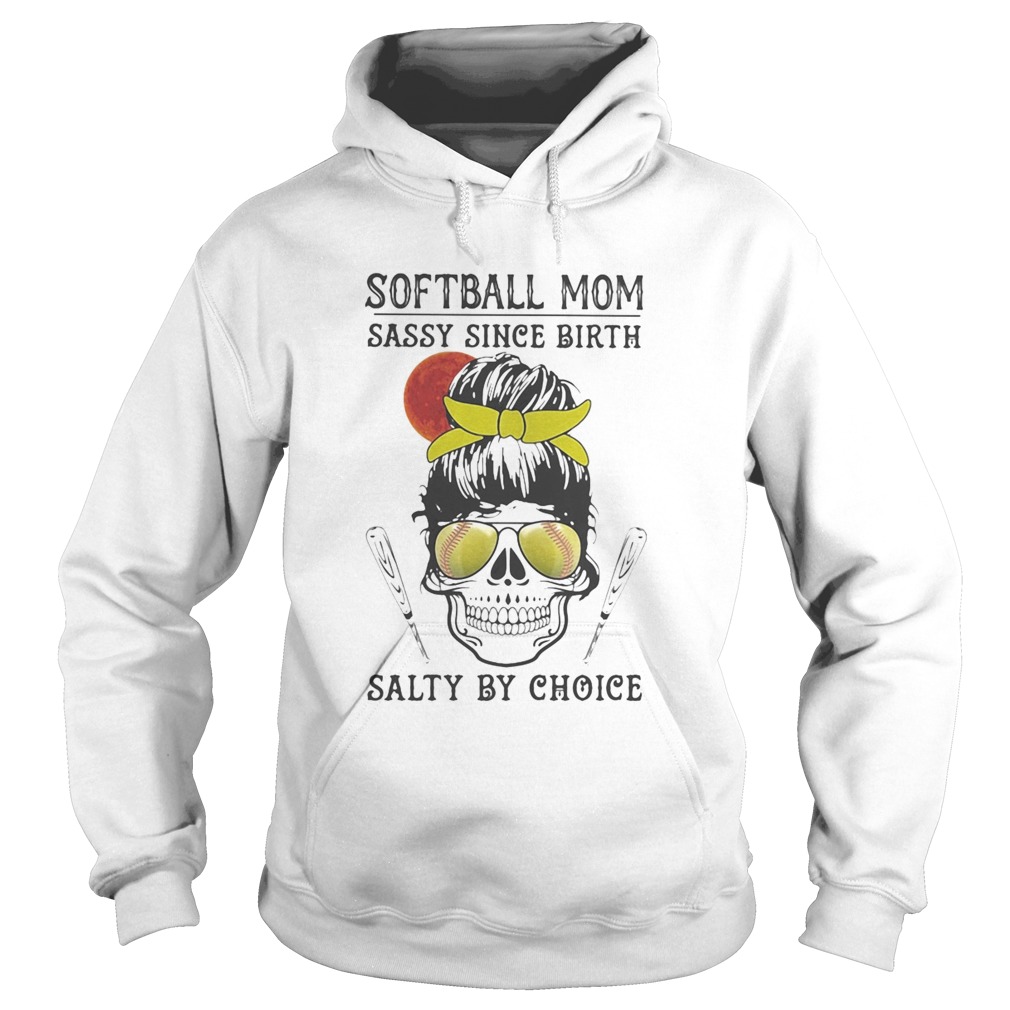 Skull Softball mom sassy since birth salty by choice sunset Hoodie