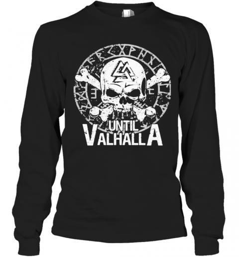 Skull Until Valhalla T-Shirt Long Sleeved T-shirt 