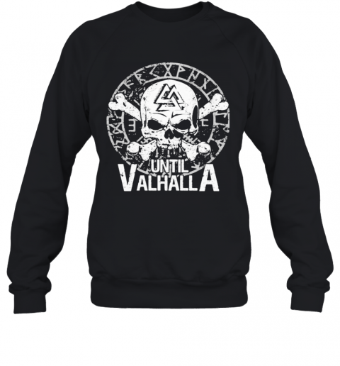 Skull Until Valhalla T-Shirt Unisex Sweatshirt