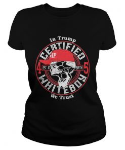 Skull in trump we trust certified 45 est at birth whiteboy  Classic Ladies