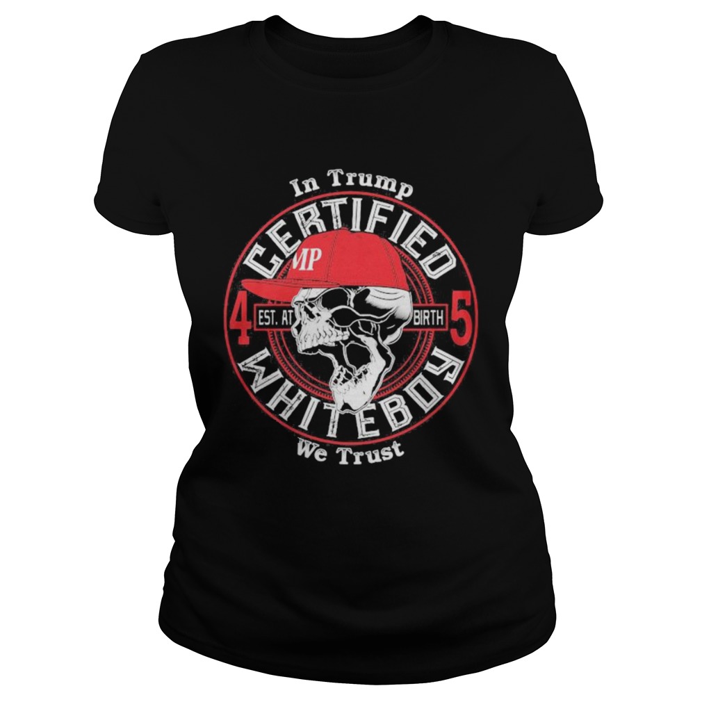 Skull in trump we trust certified 45 est at birth whiteboy Classic Ladies