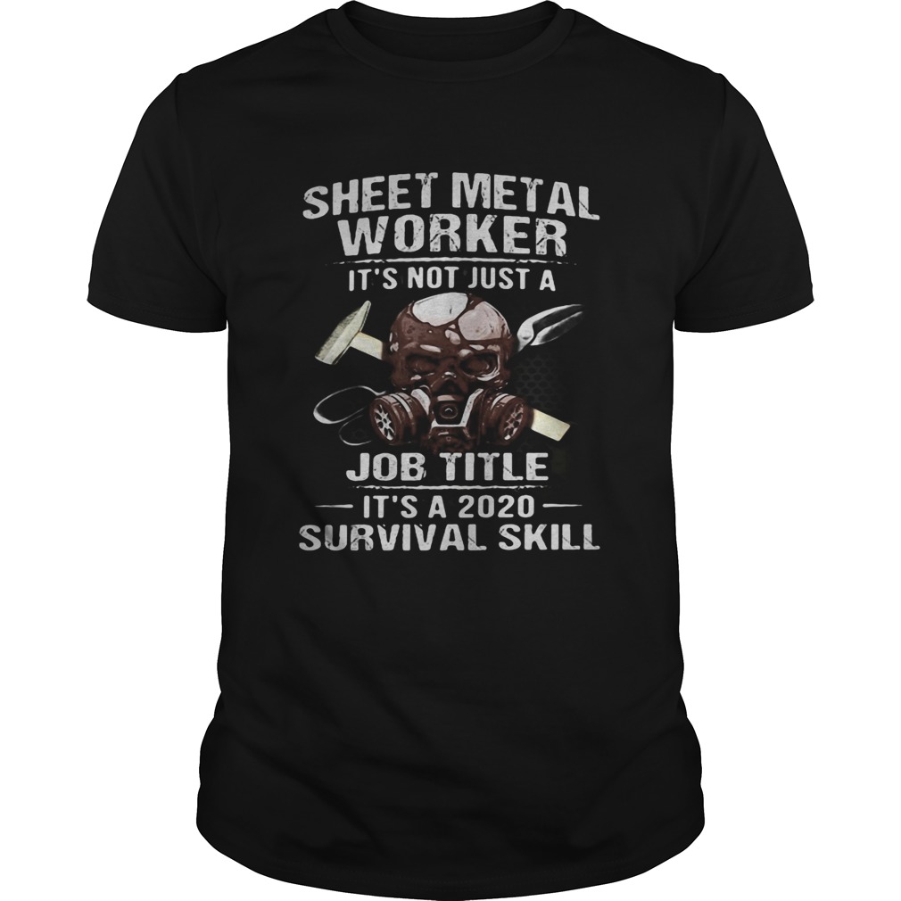 Skull sheet metal worker its not just a job title its a 2020 survival skill shirt